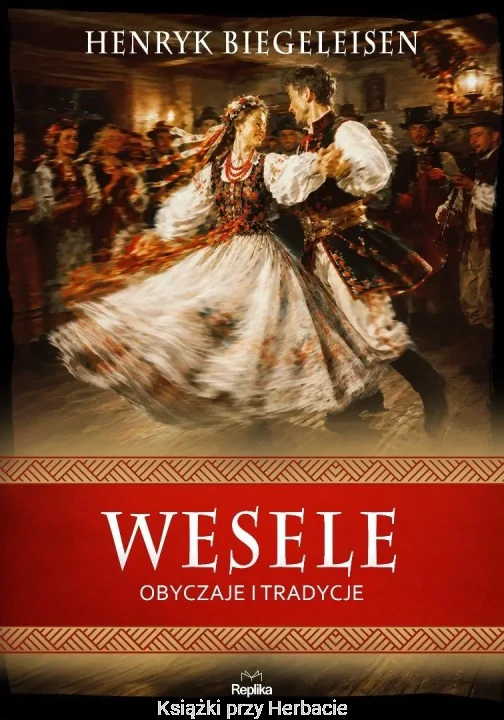 Wesele. Obyczaje i tradycje_henryk biegeleisen_ksiegarniaksiazkiprzyherbacie.jpg