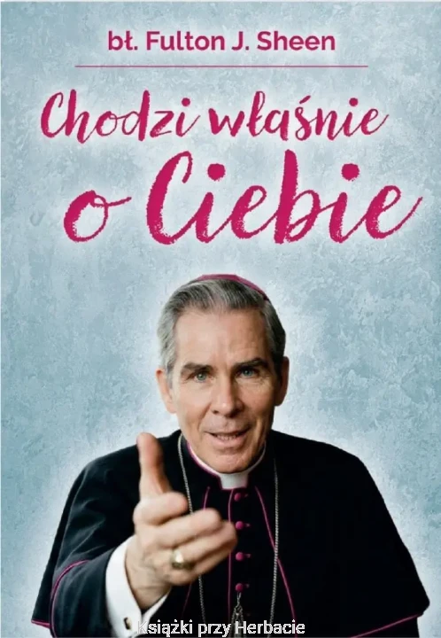 Chodzi właśnie o Ciebie_fulton j. sheen_ksiegarniaksiazkiprzyherbacie.jpg