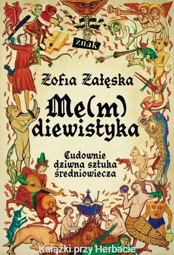 me(m)diewistyka. cudownie dziwna sztuka średniowiecza_zofia załęska_ksiegarniaksiazkiprzyherbacie.jpg