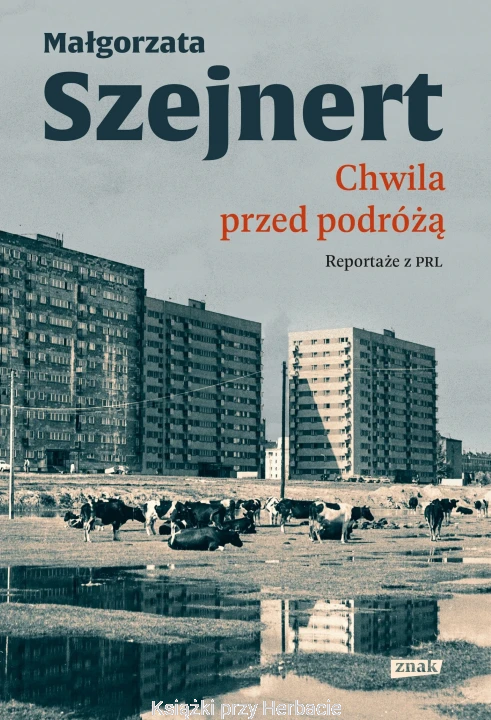 Chwila przed podróżą. Reportaże z PRL_małgorzata szejnert_ksiegarniaksiazkiprzyherbacie.jpg