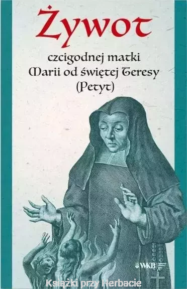Żywot czcigodnej matki Marii od świętej Teresy_ksiegarniaksiazkiprzyherbacie.jpg