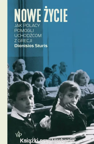 nowe życie. Jak Polacy pomogli uchodźcom z Grecji_ksiegarniaksiazkiprzyherbacie.jpg