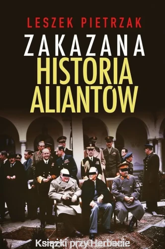 Zakazana historia aliantów_leszek pietrzak_ksiegarniaksiazkiprzyherbacie.jpg