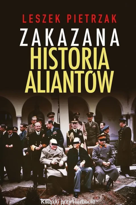 Zakazana historia aliantów_leszek pietrzak_ksiegarniaksiazkiprzyherbacie.jpg