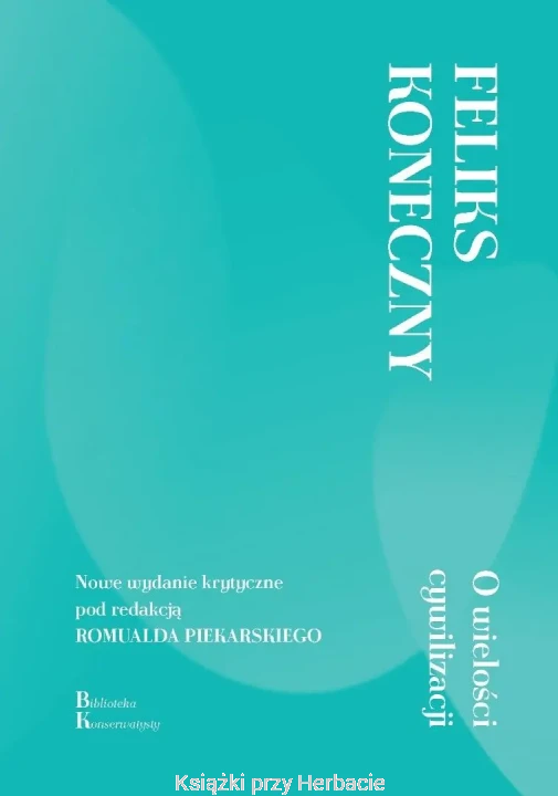 O wielości cywilizacji (nowe wydanie krytyczne)_feliks koneczny_ksiegarniaksiazkiprzyherbacie.jpg