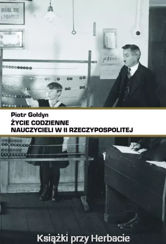 Życie codzienne nauczycieli w II RP_piotr gołdyn_ksiegarniaksiazkiprzyherbacie.jpg