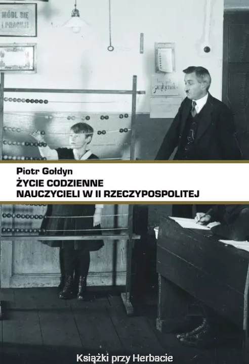 Życie codzienne nauczycieli w II RP_piotr gołdyn_ksiegarniaksiazkiprzyherbacie.jpg