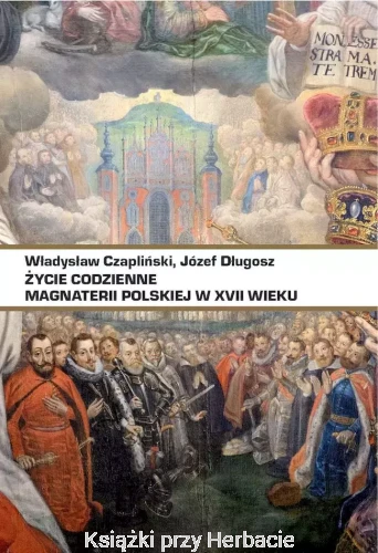 Życie codzienne magnaterii polskiej w XVII wieku_długosz_czapliński_ksiegarniaksiazkiprzyherbacie.jpg