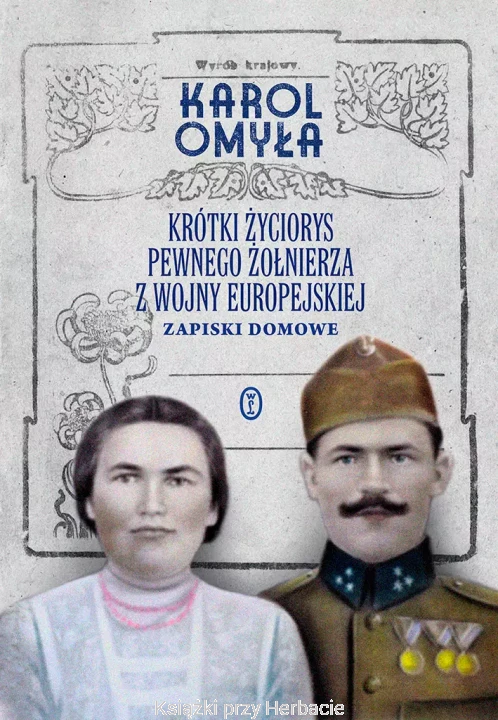 Krótki życiorys pewnego żołnierza z wojny europejskiej. Zapiski domowe_karol omyła_ksiegarniaksiazkiprzyherbacie.jpg