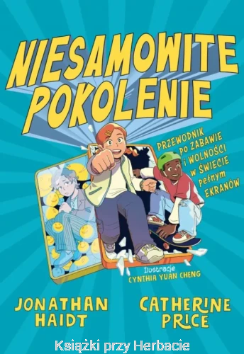 Niesamowite pokolenie. Przewodnik po zabawie i wolności w świecie pełnym ekranów_haidt_ksiegarniaksiazkiprzyherbacie.jpg