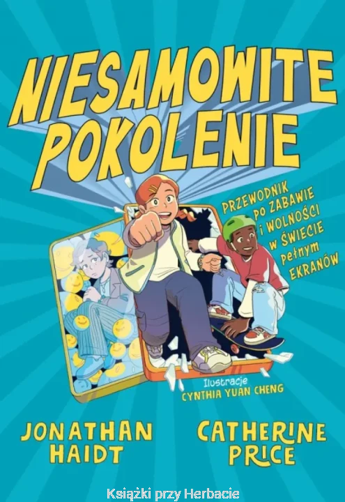 Niesamowite pokolenie. Przewodnik po zabawie i wolności w świecie pełnym ekranów_haidt_ksiegarniaksiazkiprzyherbacie.jpg