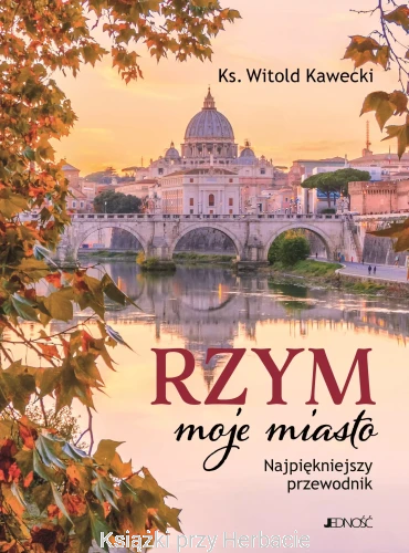 rzym, moje miasto. najpiękniejszy przewodnik_witold kawecki_ksiegarniaksiazkiprzyherbacie.jpg