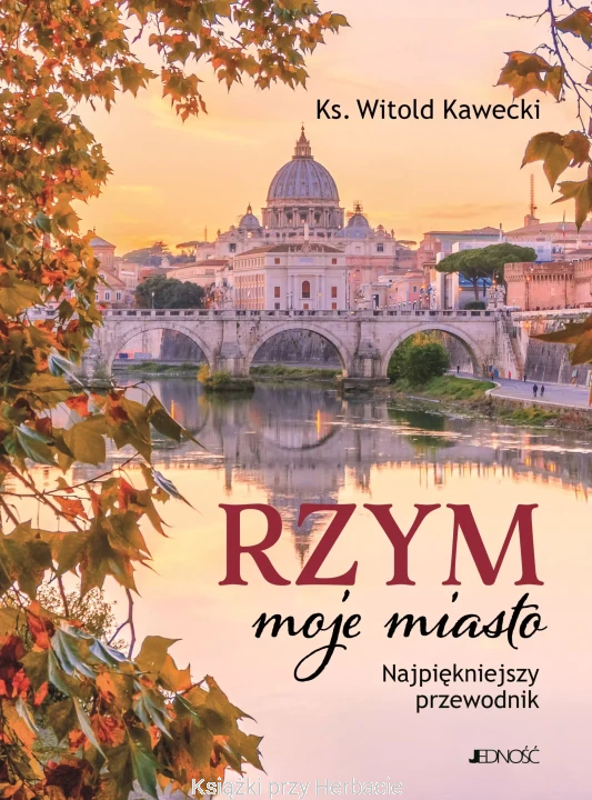 rzym, moje miasto. najpiękniejszy przewodnik_witold kawecki_ksiegarniaksiazkiprzyherbacie.jpg