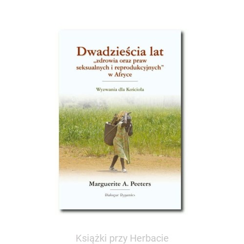 Dwadzieścia lat zdrowia oraz praw seksualnych i reprodukcyjnych w Afryce_peeters marguerite_ksiegarniaksiazkiprzyherbacie.jpg