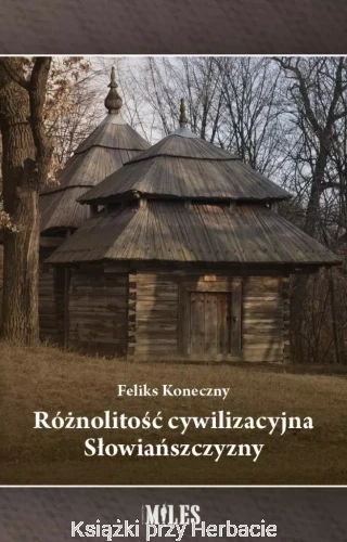 Różnolitość cywilizacyjna Słowiańszczyzny_feliks koneczny_ksiegarniaksiazkiprzyherbacie.jpg