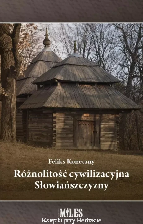 Różnolitość cywilizacyjna Słowiańszczyzny_feliks koneczny_ksiegarniaksiazkiprzyherbacie.jpg