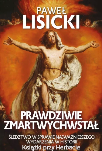 Prawdziwie zmartwychwstał_paweł lisicki_ksiegarniaksiazkiprzyherbacie.jpg