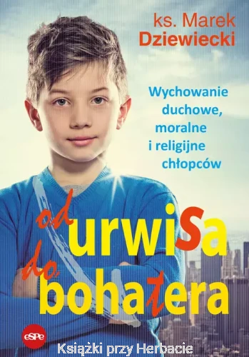 od urwisa do bohatera_ks. marek dziewiecki_ksiegarniaksiazkiprzyherbacie.jpg