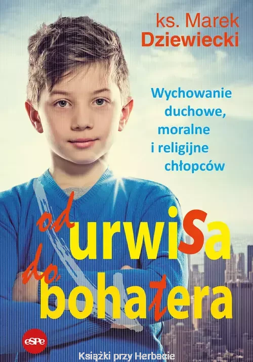 od urwisa do bohatera_ks. marek dziewiecki_ksiegarniaksiazkiprzyherbacie.jpg