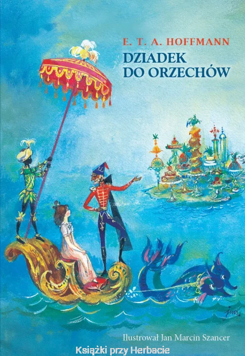 dziadek do orzechów_hoffmann_szancer_ksiegarniaksiazkiprzyherbacie.jpg