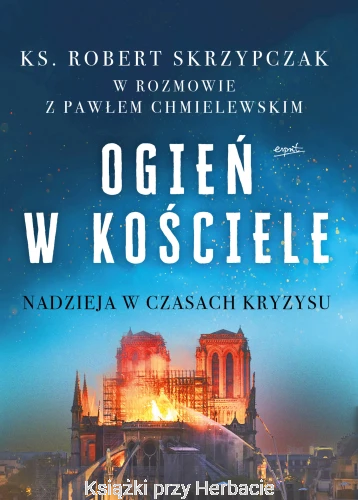 Ogień w kościele. Nadzieja w czasach kryzysu_robert skrzypczak.jpg