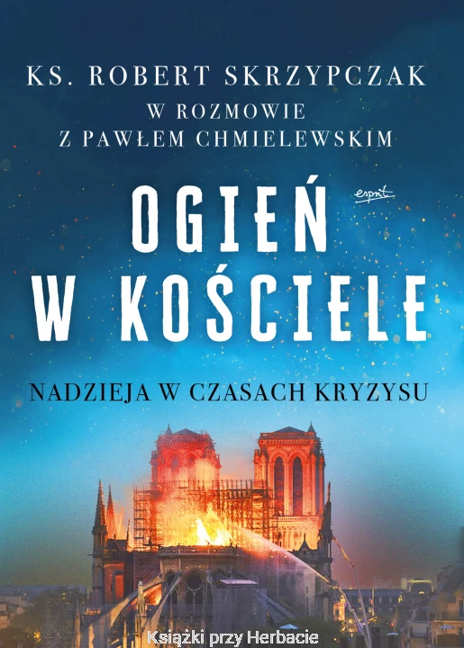 Ogień w kościele. Nadzieja w czasach kryzysu_robert skrzypczak.jpg