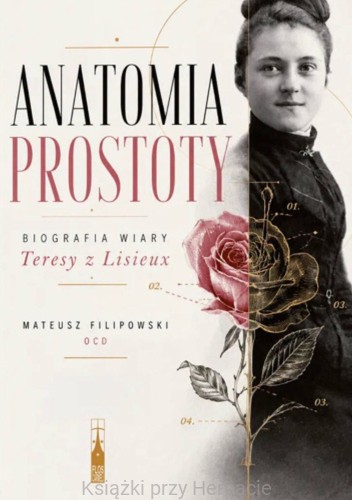 Anatomia prostoty – Biografia wiary Teresy z Lisieux_filipowski_ksiegarniaksiazkiprzyherbacie.jpg