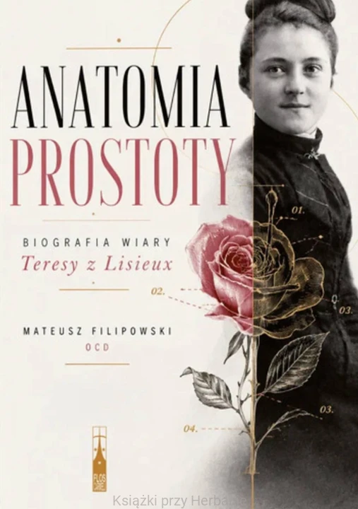 Anatomia prostoty – Biografia wiary Teresy z Lisieux_filipowski_ksiegarniaksiazkiprzyherbacie.jpg
