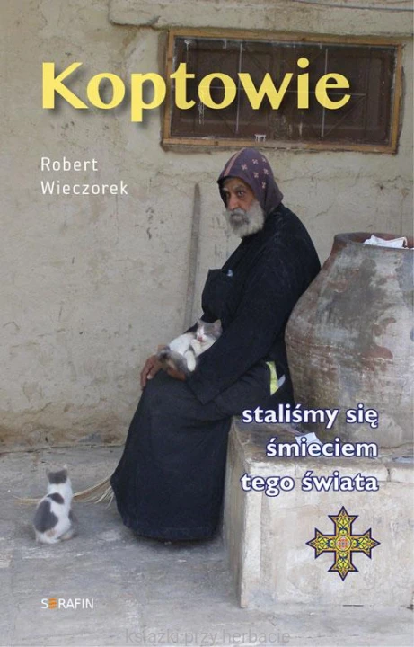 Koptowie. Staliśmy się śmieciem tego świata - Robert Wieczorek_ksiegarniaksiazkiprzyherbacie.jpg