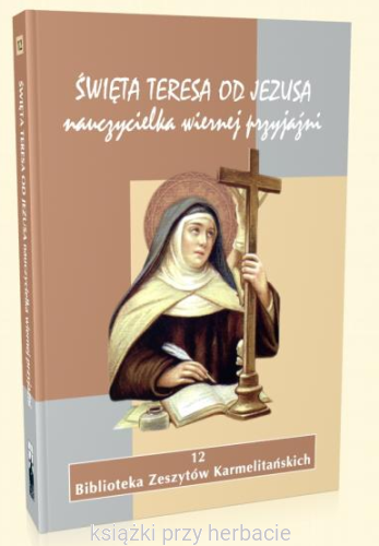 Święta Teresa od Jezusa nauczycielka wiernej przyjaźni_ksiegarniaksiazkiporzyherbacie.png