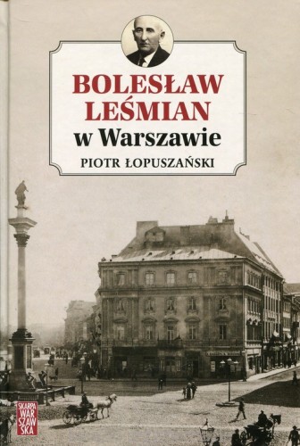 Bolesław Leśmian w Warszawie_Łopuszański_ksiegarniaksiazkiprzyherbacie.jpg