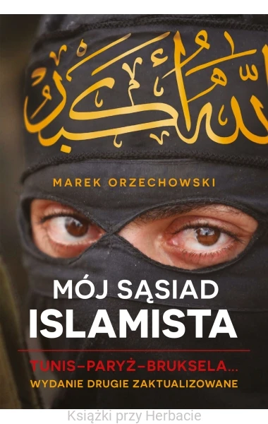 Mój sąsiad islamista. wydanie zaktualizowane_orzechowski_ksiegarniaksiazkiprzyherbacie.jpg