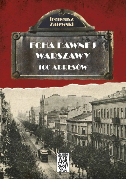 Echa dawnej Warszawy. 100 adresów. Tom 1_zalewski_ksiegarniaksiazkiprzyherbacie.jpg