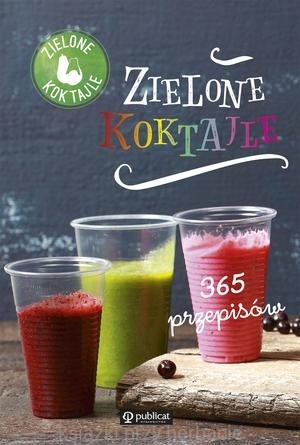 Zielone koktajle. 365 przepisów_ksiegarniaksiazkiprzyherbacie.jpg