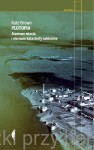 Plutopia. Atomowe miasta i nieznane katastrofy nuklearne - Kate Brown