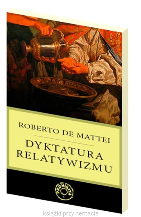 Dyktatura relatywizmu_roberto de mattei_ksiegarniaksiazkiprzyherbacie.jpg