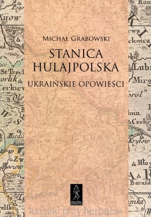 Stanica hulajpolska. Ukraińskie opowieści_grabowski_ksiegarniaksiazkiprzyherbacie.jpg