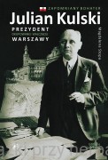 Julian Kulski. Prezydent okupowanej walczącej Warszawy - Magdalena Stopa