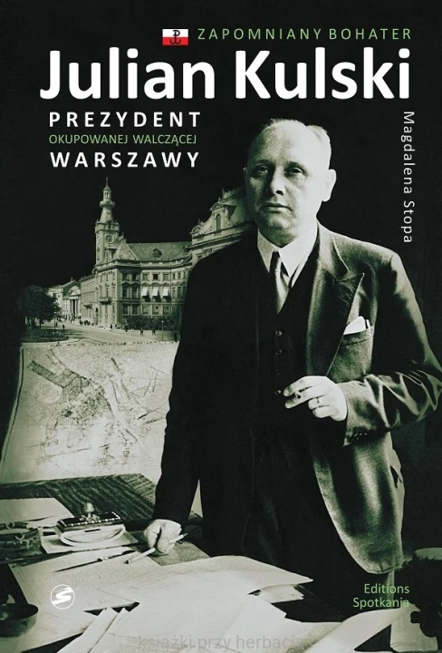 Julian Kulski. Prezydent okupowanej walczącej Warszawy_stopa_ksiegarniaksiazkiprzyherbacie.jpg