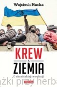 Krew i ziemia. O ukraińskiej rewolucji - Wojciech Mucha