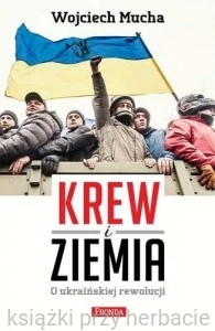 Krew i ziemia o ukraińskiej rewolucji_9788364095580_ksiegarniaksiazkiprzyherbacie.jpg