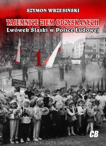 Tajemnice Ziem Odzyskanych. Lwówek Śląski w Polsce Ludowej_wrzesiński_ksiegarniaksiazkiprzyherbacie.jpg