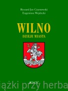 Wilno. Dzieje i obraz miasta - Ryszard Jan Czarnowski, Eugeniusz Wojdecki