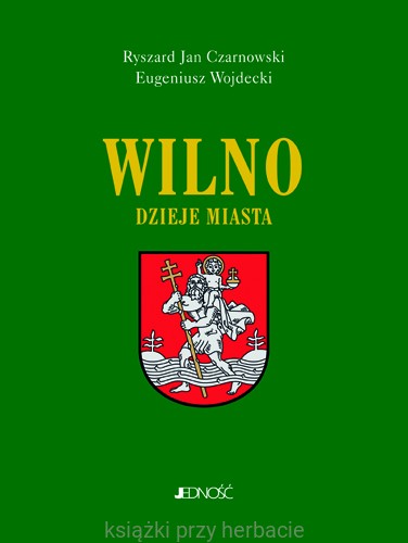 Wilno. Dzieje i obraz miasta_czarnowski wojdecki_ksiegarniaksiazkiprzyherbacie.jpg