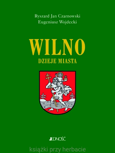 Wilno. Dzieje i obraz miasta_czarnowski wojdecki_ksiegarniaksiazkiprzyherbacie.jpg