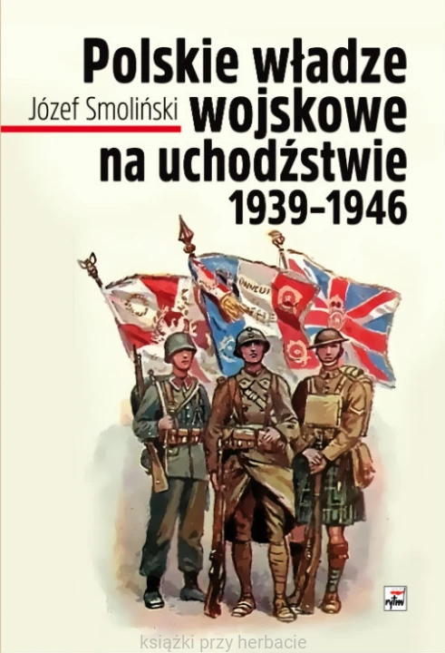 Polskie władze wojskowe na uchodźstwie 1939-1946_smoliński_ksiegarniaksiazkiprzyherbacie.jpg
