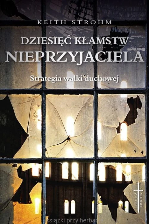 Dziesięć kłamstw nieprzyjaciela. Strategia walki duchowej_strohm_ksiegarniaksiazkiprzyherbacie.jpg