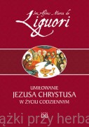 Umiłowanie Jezusa Chrystusa w życiu codziennym - św. Alfons Liguori