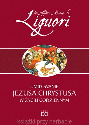 Umiłowanie Jezusa Chrystusa w życiu codziennym_alfons_ksiegarniaksiazkiprzyherbacie.jpg