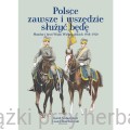 Polsce zawsze i wszędzie służyć będę. Mundur i broń Wojsk Wielkopolskich 1918 – 1920_ksiegarniaksiazkiprzyhebrbacie.jpg